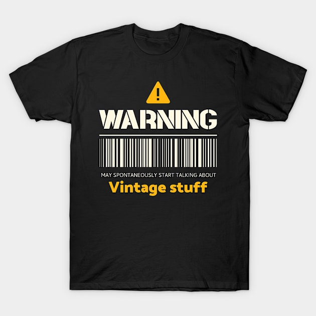 Warning may spontaneously start talking about vintage stuff T-Shirt by Personality Tees